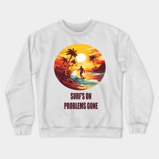 Summer full of surfing: Surf's On, Problems Gone Crewneck Sweatshirt